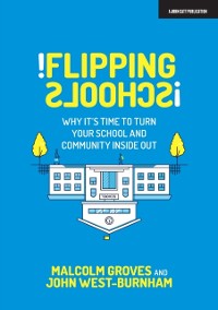 Cover Flipping Schools: Why it's time to turn your school and community inside out