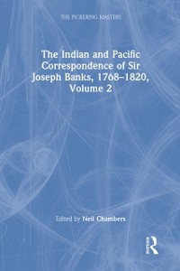 Cover Indian and Pacific Correspondence of Sir Joseph Banks, 1768 1820, Volume 2