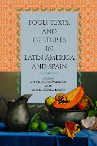 Cover Food, Texts, and Cultures in Latin America and Spain