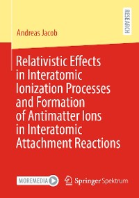Cover Relativistic Effects in Interatomic Ionization Processes and Formation of Antimatter Ions in Interatomic Attachment Reactions