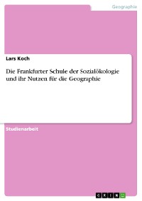 Cover Die Frankfurter Schule der Sozialökologie und ihr Nutzen für die Geographie