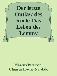 Cover Der letzte Outlaw des Rock: Das Leben des Lemmy Kilmister