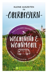 Cover Wochenend und Wohnmobil. Kleine Auszeiten in Oberbayern.