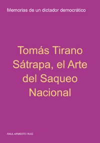 Cover Tomás Tirano Sátrapa, El Arte Del Saqueo Nacional