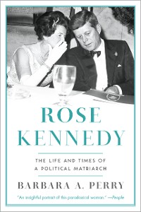 Cover Rose Kennedy: The Life and Times of a Political Matriarch