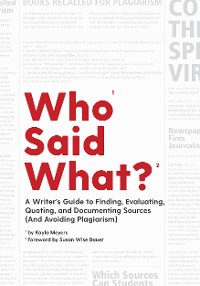 Cover Who Said What?: A Writer's Guide to Finding, Evaluating, Quoting, and Documenting Sources (and Avoiding Plagiarism)