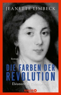 Cover Die Farben der Revolution. Eleonore und Robespierre