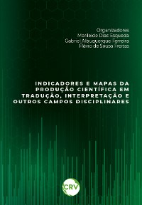 Cover Indicadores e mapas da produção científica em tradução, interpretação e outros campos disciplinares