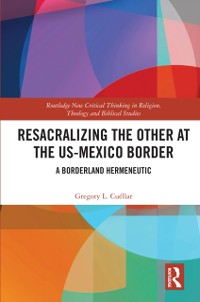 Cover Resacralizing the Other at the US-Mexico Border