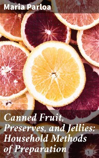 Cover Canned Fruit, Preserves, and Jellies: Household Methods of Preparation