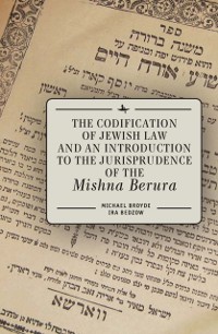 Cover Codification of Jewish Law and an Introduction to the Jurisprudence of the Mishna Berura