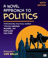 Cover A Novel Approach to Politics : Introducing Political Science through Books, Movies, and Popular Culture