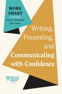 Cover Writing, Presenting, and Communicating with Confidence (HBR Work Smart Series)