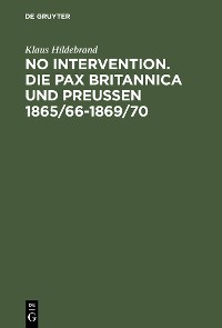 Cover No Intervention. Die Pax Britannica und Preußen 1865/66–1869/70
