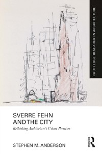 Cover Sverre Fehn and the City: Rethinking Architecture's Urban Premises