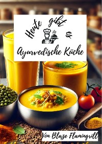 Cover Heute gibt es - Ayurvedische Küche