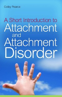 Cover A Short Introduction to Attachment and Attachment Disorder