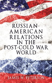 Cover Russian-American relations in the post-Cold War world