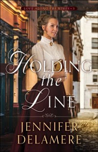 Cover Holding the Line (Love along the Wires Book #3)