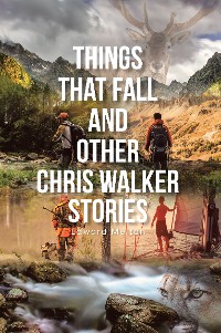 Cover Things That Fall and Other Chris Walker Stories