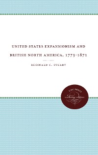 Cover United States Expansionism and British North America, 1775-1871