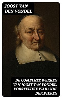 Cover De complete werken van Joost van Vondel. Vorstelijke warande der dieren