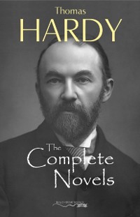 Cover Thomas Hardy: The Complete Novels - Far From The Madding Crowd, The Return of the Native, The Mayor of Casterbridge, Tess of the d'Urbervilles, Jude the Obscure and much more..