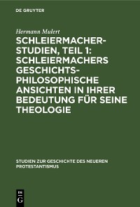 Cover Schleiermacher-Studien, Teil 1: Schleiermachers geschichtsphilosophische Ansichten in ihrer Bedeutung für seine Theologie