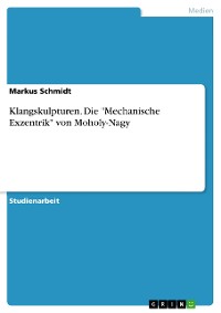 Cover Klangskulpturen. Die "Mechanische Exzentrik" von Moholy-Nagy