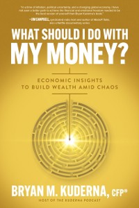 Cover What Should I Do with My Money?: Economic Insights to Build Wealth Amid Chaos