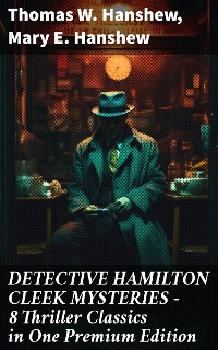 Cover DETECTIVE HAMILTON CLEEK MYSTERIES – 8 Thriller Classics in One Premium Edition