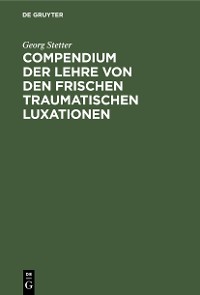 Cover Compendium der Lehre von den frischen traumatischen Luxationen