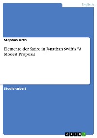 Cover Elemente der Satire in Jonathan Swift's "A Modest Proposal"