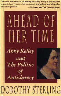 Cover Ahead of Her Time: Abby Kelley and the Politics of Antislavery