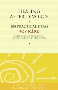 Cover Healing After Divorce : 100 Practical Ideas for Kids