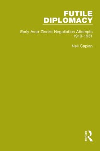Cover Futile Diplomacy - A History of Arab-Israeli Negotiations, 1913-56