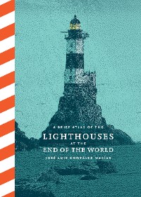 Cover A Brief Atlas of Lighthouses at the End of the World