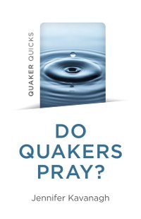 Cover Quaker Quicks - Do Quakers Pray?