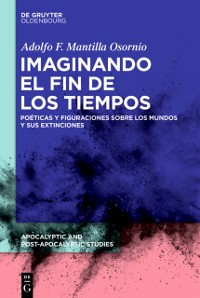 Cover Imaginando el fin de los tiempos : Poeticas y figuraciones sobre los mundos y sus extinciones