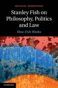 Cover Stanley Fish on Philosophy, Politics and Law