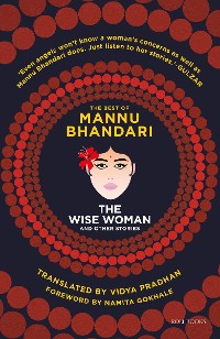Cover The Wise Woman and Other Stories: The Best of Mannu Bhandari
