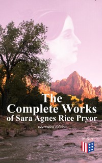Cover The Complete Works of Sara Agnes Rice Pryor (Illustrated Edition)
