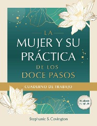 Cover La Mujer Y Su Practica de los Doce Pasos Cuaderno De Trabajo