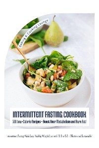 Cover Intermittent Fasting Cookbook: 500 Low-Calorie Recipes - Boost Your Metabolism and Burn Fat! (Intermittent Fasting Made Easy: Healthy Weight Loss with 16:8 or 5:2 - Effective and Sustainable!)