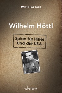 Cover Wilhelm Höttl - Spion für Hitler und die USA