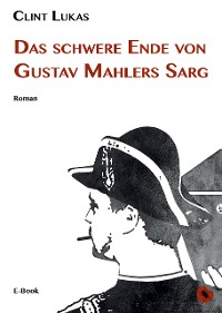 Cover Das schwere Ende von Gustav Mahlers Sarg