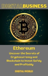 Cover Ethereum - Uncover the Secrets of Cryptocurrency and Blockchain to Invest Safely and Profitably