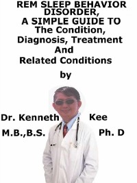 Cover REM Sleep Behavior Disorder, A Simple Guide To The Condition, Diagnosis, Treatment And Related Conditions