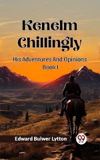 Cover Kenelm Chillingly His Adventures And Opinions Book I