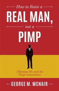 Cover How to Raise a Real Man, Not a Pimp
